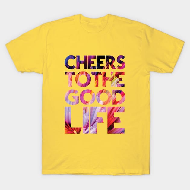 Cheers to the good life T-Shirt by cusptees